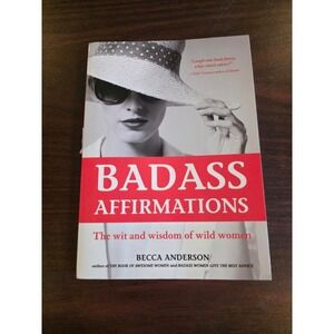 Badass Affirmations Book The Wit and Wisdom of Wild Women Becca Anderson
